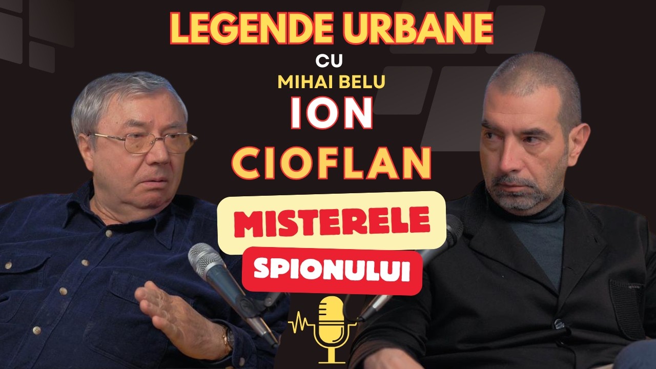 Ion Cioflan invitat la podcastul Legende Urbane discutând despre spionaj și geopolitică alături de Mihai Belu