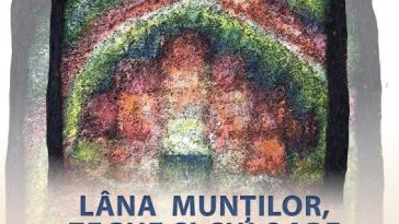 Expoziția ‘Lâna munților – zeghe și culoare’, semnată de Violeta Teodoru – marți, la Muzeul Țăranului