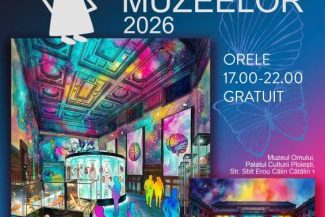 Prahova: Muzeul Omului și cel al Petrolului vor putea fi vizitate gratuit în cadrul evenimentului Noaptea Muzeelor
