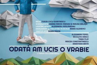 Spectacolul ‘Odată am ucis o vrabie’ are primele reprezentații la Teatrul Dramaturgilor Români
