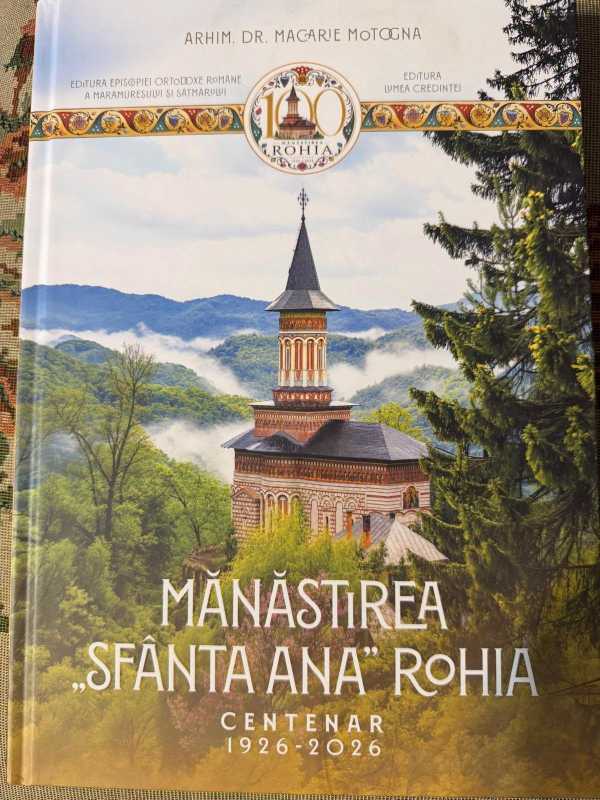 Maramureș: Monografia Mănăstirii Rohia, tipărită în condiții de excepție, cu ocazia centenarului