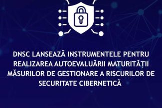 DNSC a lansat instrumentele pentru autoevaluarea maturității măsurilor de gestionare a riscurilor de securitate cibernetică